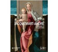 Le musée Jacquemart-André. Histoire et collections (Publication officielle)