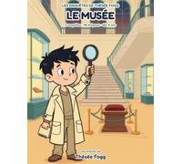 Le Musée: Livre-jeu d'enquête pour enfants de 8 à 11 ans. 2 enquêtes, 16 suspects, 48 énigmes : sudokus, labyrinthes, mots mêlés, codes secrets et grille logique.