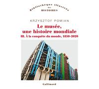 Le musée, une histoire mondiale: À la conquête du monde, 1850-2020 (3)