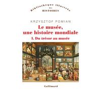 Le musée, une histoire mondiale Du trésor au musée - Krzysztof Pomian - Gallimard - broché - Monographie