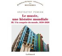Krzysztof Pomian – Le musée, une histoire mondiale – À la conquête du monde, 1850-2020 – Broché