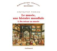 Le musée, une histoire mondiale Krzysztof Pomian (Auteur)