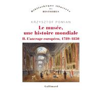 Krzysztof Pomian – Le musée, une histoire mondiale – Tome 2 : L'ancrage européen (1789-1850)