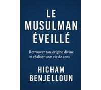 Le Musulman Éveillé: Retrouver ton origine divine et réaliser une vie de sens