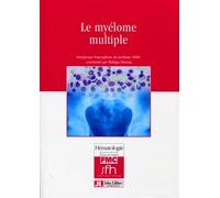 Le myélome multiple Intergroupe francophone du myélome (IFM). - Philippe Moreau - John Libbey Eurotext - broché - Scolaire / Universitaire
