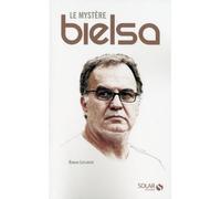 Le mystère Bielsa Les méthodes d'un irréductible du foot - Romain Laplanche - Solar - broché - Guide