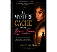 Le mystere caché d'une bonne femme Les vérités profondes sur la puissance féminine que beaucoup d'hommes ignorent - Jean Feder Maison - Bookmundo - Poche - Essai