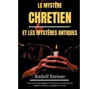 Le Mystère Chrétien Et Les Mystères Antiques - Une Lecture Théosophique De L'initiation Secrète Dans Les Religions Antiques, En Egypte Et En Grèce