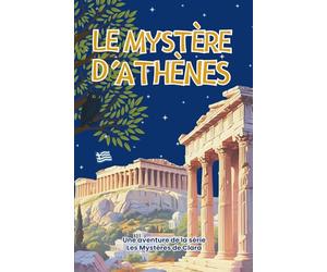 Le Mystère d'Athènes : Enquête au coeur de la Grèce Antique: Roman jeunesse d’aventure et d’énigmes à travers l’Acropole, le musée et les trésors d’Athènes - Série Les Mystères de Clara