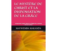 LE MYSTÈRE DE CHRIST ET LA DISPENSATION DE LA GRÂCE: Comprendre l’appel céleste de l’Église Et Le dessein éternel de Dieu