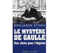 Le Mystère De Gaulle - Son Choix Pour L'algérie