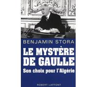 Le mystère de Gaulle son choix pour l'Algérie Son choix pour l'Agérie - Benjamin Stora - Robert Laffont - broché - Essai