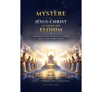 Le mystère de Jésus-Christ au milieu des Elohim: Dévoiler sa nature, son rôle et sa gloire dans le plan éternel de Dieu