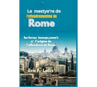 Le mystère de l’effondrement de Rome: Les forces insoupçonnées à l’origine de l’effondrement de Rome