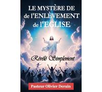 Le Mystère de l’Enlèvement de l’Eglise révélé simplement: UNE PUISSANTE ETUDE SUR LA FIN DES TEMPS !