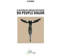 Le mystère de l’origine égyptienne du peuple dogon Ali Timbiné (Auteur)