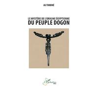 Le mystère de l’origine égyptienne du peuple dogon - Ali Timbiné - L'harmattan - broché - Essai