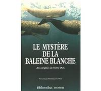 Le mystère de la baleine blanche Owen Chase (Auteur), Thomas Nickerson (Auteur), Herman Melville (Auteur), Dominique Le Brun (Traduction)