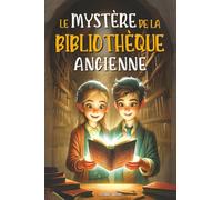 Le Mystère De La Bibliothèque Ancienne: Le livre ensorcelé et l'incroyable voyage à travers le temps. Un roman d'aventure pour enfants avec une touche de fantastique | Livre pour les 8-12 ANS