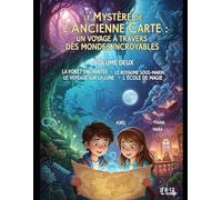 Le mystère de la carte ancienne : La forêt enchantée Le royaume sous-marin Le voyage sur la Lune L'école de magie