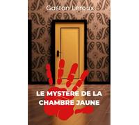 Le Mystère de la chambre jaune: Un classique du Roman Policier