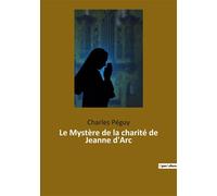 Le Mystère de la charité de Jeanne d'Arc Jeanne d'Arc vue par l'écrivain, poète et essayiste français Charles Péguy (1873-1914). - Charles Péguy - Culturea - broché - Essai
