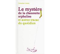 Le mystère de la chaussette orpheline et autres tracas du quotidien