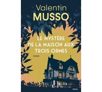 Le Mystère de la Maison aux Trois Ormes - Valentin Musso - Seuil - broché - Roman