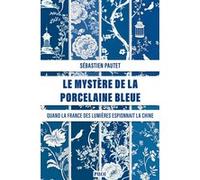 Sébastien Pautet – Le mystère de la porcelaine bleue – Chine des Qing