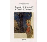 Le mystère de la sexualité et l'avenir de l'humanité - Athys Floride - Novalis Eds - broché - Essai