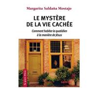 Le Mystère De La Vie Cachée - Comment Habiter Le Quotidien À La Manière De Jésus