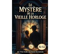 Le Mystère de la Vieille Horloge: French Graded Reader A1-A2: Learn French with an Immersive Mystery Story - Build Your Vocabulary and Fluency Naturally