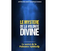 LE MYSTÈRE DE LA VOLONTÉ DIVINE : LE SECRET DE LA PUISSANCE SPIRITUELLE