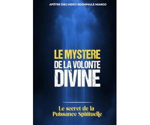 LE MYSTÈRE DE LA VOLONTÉ DIVINE : LE SECRET DE LA PUISSANCE SPIRITUELLE