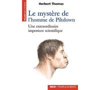 Le mystère de l'homme de Piltdown : Une extraordinaire imposture scientifique