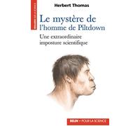 Le mystère de l'homme de Piltdown Une extraordinaire imposture scientifique - Herbert Thomas - Belin - broché - Essai