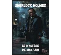 Le Mystère de Mayfair: Une enquête inédite de Sherlock Holmes
