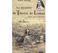Le Mystere De Therese De Lisieux. Essai Sur Sa Mission