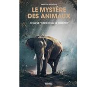 Le mystère des animaux: Ce qu'ils pensent, ce qu'ils ressentent