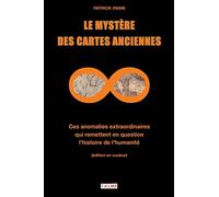 Le mystère des cartes anciennes: Ces anomalies extraordinaires qui remettent en question l'histoire de l'humanité