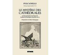 Le Mystère Des Cathédrales - Et L'interprétation Ésotérique Des Symboles Hermétiques Du Grand Oeuvre