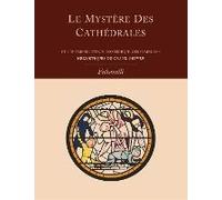 Le Mystere Des Cathedrales Et L'interpretation Esoterique Des Symboles Hermetiques Du Grand-Oeuvre