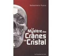 Le mystère des crânes de cristal Sebastiano Fusco (Auteur), Michel Faussurier (Traduction)