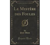 Le Mystère des Foules (Classic Reprint)