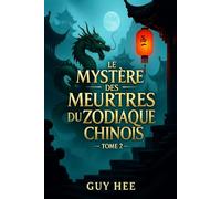 Le Mystère des Meurtres du Zodiaque Chinois - Tome 2: Un sombre voyage parmi les douze signes de la mort