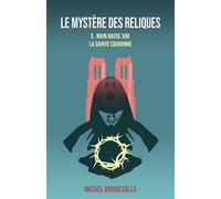 Le Mystère des reliques, tome 3 Main basse sur la Sainte Couronne - Michel Barbesolle - Librinova - broché - Roman