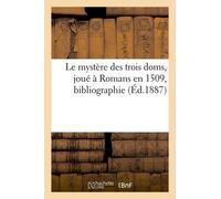 Le Mystère Des Trois Doms, Joué À Romans En 1509, Bibliographie