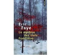 Le Mystère des trois frontières - Eric Faye - Points - Poche - Roman