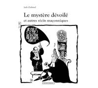 Le mystere devoile et autre recits maconniques