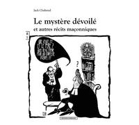 Le mystère dévoilé Et autre récits maçonniques - Jack Chaboud - Complicites Eds - broché - Essai